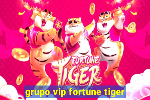 grupo vip fortune tiger